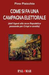 Come si fa una campagna elettorale (dall Agorà alla terza Repubblica passando per Crispi a cavallo)