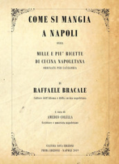 Come si mangia a Napoli. Mille e più ricette di cucina napoletana ordinate per categoria