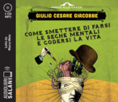 Come smettere di farsi le seghe mentali e godersi la vita letto da Marco Mete. Audiolibro. CD Audio formato MP3