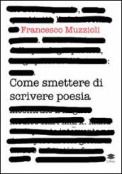 Come smettere di scrivere poesia. Manuale di pronto intervento per il recupero in otto giorni di 12.000 infettati in forma grave