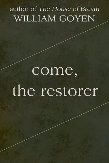 Come, the Restorer - William Goyen