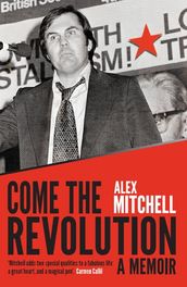 Come the Revolution: A Memoir