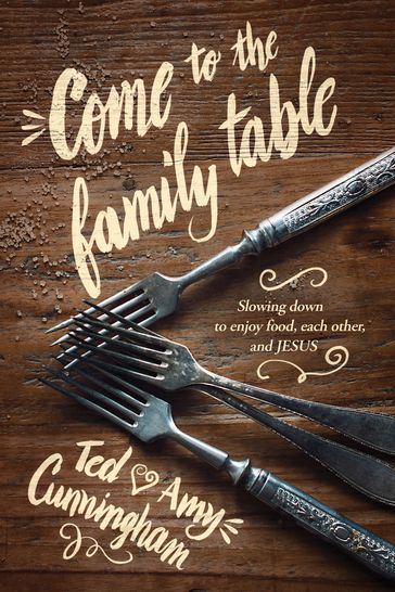 Come to the Family Table - Amy Cunningham - Ted Cunningham