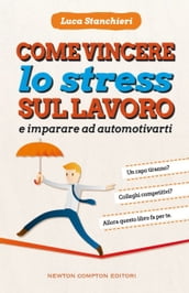 Come vincere lo stress sul lavoro e imparare ad automotivarti