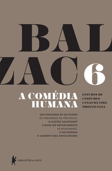 A Comédia Humana - v. 6 (Um conchego de solteirão, O ilustre Gaudissart, A musa do departamento, A solteirona, O gabinete das antiguidades) - Honoré de Balzac
