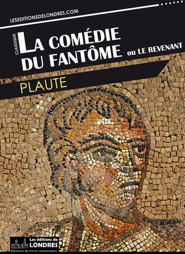 La Comédie du Fantôme ou Le Revenant - Plaute