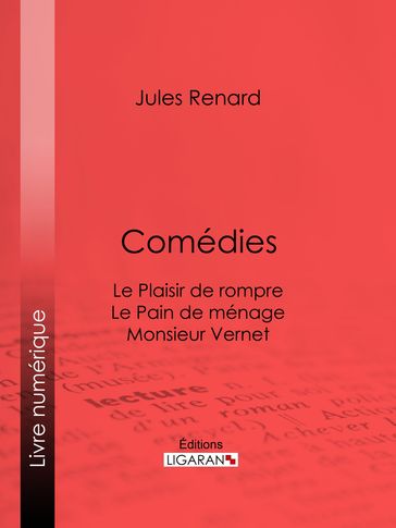 Comédies - Jules Renard - Henri Bachelin - Ligaran