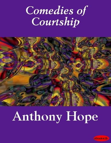 Comedies of Courtship - Anthony Hope