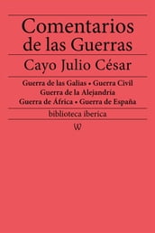 Comentarios de las Guerras (Guerra de las Galias - Guerra Civil - Guerra de la Alejandría - Guerra de África - Guerra de España)