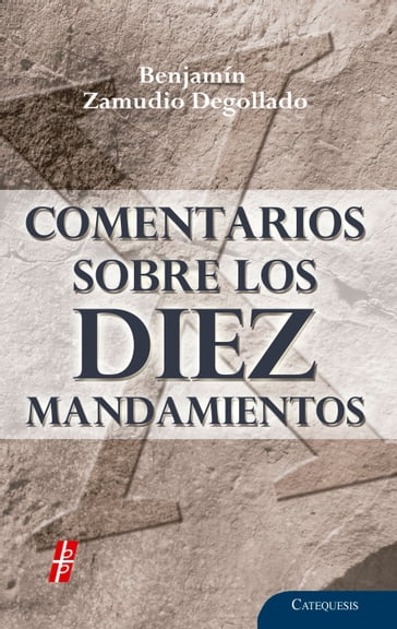 Comentarios sobre los Diez Mandamientos - Benjamín Zamudio Degollado