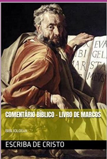 Comentário Bíblico - Livro De Marcos - Escriba De Cristo