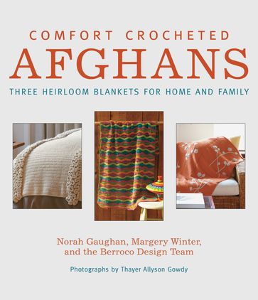 Comfort Crocheted Afghans - Norah Gaughan - Margery Winter - Berroco Design Team - Thayer Allyson Gowdy