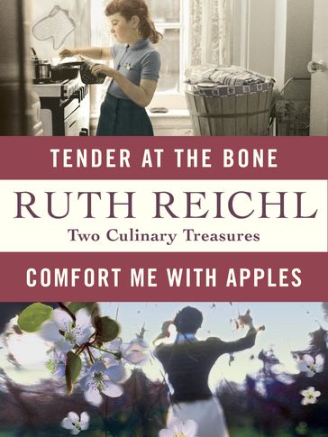 Comfort Me with Apples and Tender at the Bone: Two Culinary Treasures - Ruth Reichl