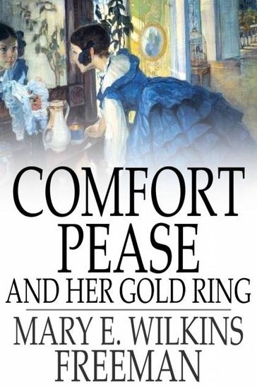 Comfort Pease and Her Gold Ring - Mary E. Wilkins Freeman