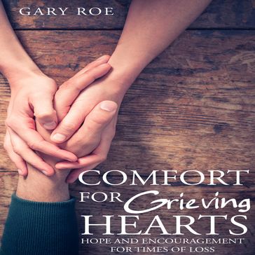 Comfort for Grieving Hearts - Gary - Gary Roe