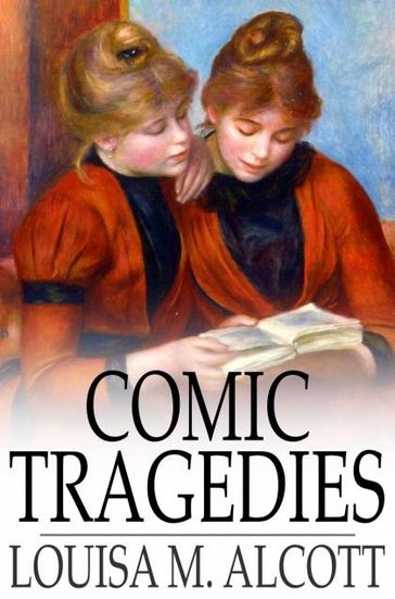 Comic Tragedies - Louisa M. Alcott