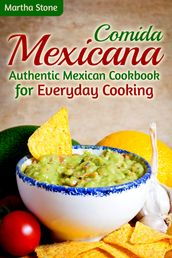 Comida Mexicana: Authentic Mexican Cookbook for Everyday Cooking