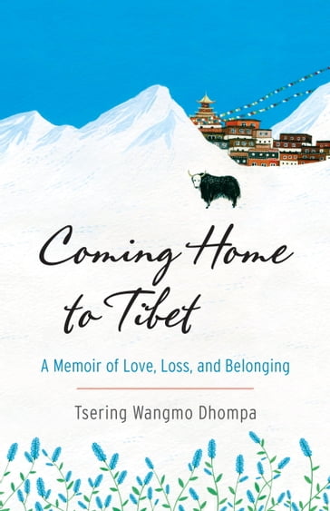 Coming Home to Tibet - Tsering Wangmo Dhompa