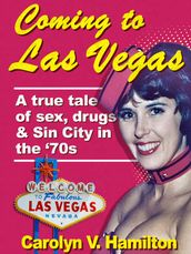 Coming to Las Vegas, A True Tale of Sex, Drugs & Sin City in the 70s