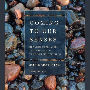 Coming to Our Senses - PhD Jon Kabat-Zinn