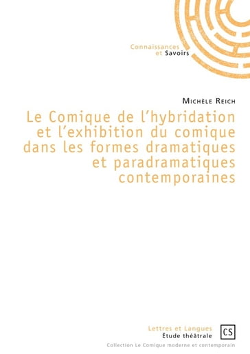 Le Comique de l'hybridation et l'exhibition du comique dans les formes dramatiques et paradramatiques contemporaines - Michèle Reich