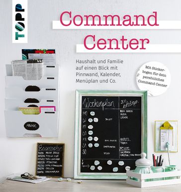 Command Center. Haushalt und Familie auf einen Blick mit Pinnwand, Kalender, Menüplan und Co. - diverse Autoren
