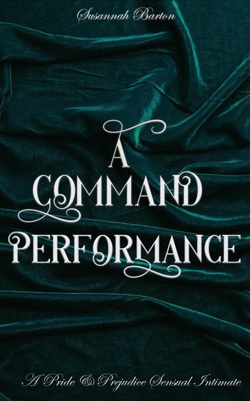 A Command Performance: A Pride and Prejudice Sensual Intimate - Jane Hunter - Susannah Barton