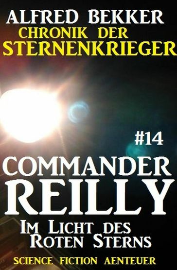 Commander Reilly #14: Im Licht des Roten Sterns: Chronik der Sternenkrieger - Alfred Bekker