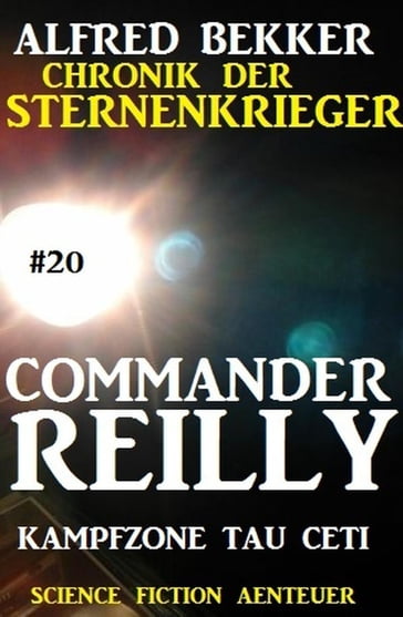 Commander Reilly #20: Kampfzone Tau Ceti: Chronik der Sternenkrieger - Alfred Bekker