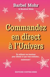 Commandez en direct à l Univers - En utilisant vos émotions pour obtenir... - ... ce que vous souhai