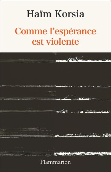 Comme l'espérance est violente - Haim KORSIA