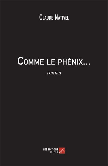 Comme le phénix... - Claude Nativel