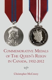 Commemorative Medals of The Queen s Reign in Canada, 19522012