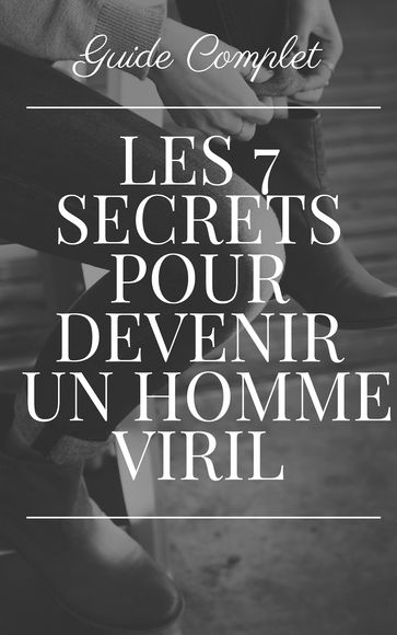 Comment Devenir un Homme Viril - BAPTISTE