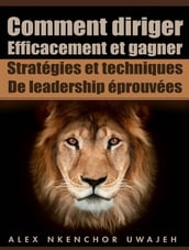 Comment Diriger Efficacement Et Gagner: Stratégies Et Techniques De Leadership Éprouvées