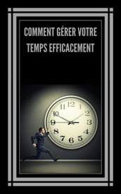 Comment Gérer Votre Temps Efficacement!