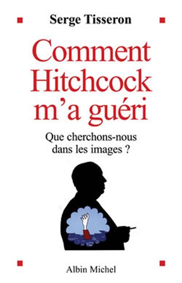 Comment Hitchcock m'a guéri - Serge Tisseron