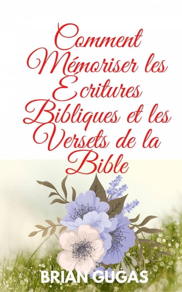 Comment Mémoriser les Écritures Bibliques et les Versets de la Bible - Brian Gugas