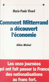 Comment Mitterrand a découvert l économie : les onze journées qui ont fait passer la France des nationalisations au franc fort