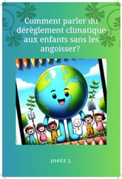 Comment Parler du Dérèglement Climatique aux Enfants Sans les Angoisser?