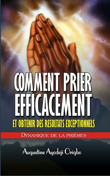 Comment Prier Efficacement Et Obtenir De Resultat Exceptionnel - Augustine Ayodeji Origbo