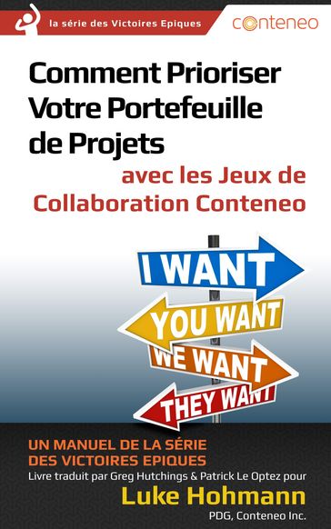 Comment Prioriser Votre Portefeuille de Projets avec les Jeux de Collaboration Conteneo: Un manuel de la série des Victoires Epiques - Luke Hohmann