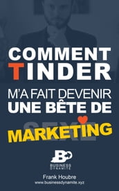 Comment Tinder m a fait devenir une bête de marketing ?