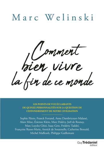 Comment bien vivre la fin de ce monde - Les points de vue éclairants de 15 personnalités - Marc Welinski - Collectif