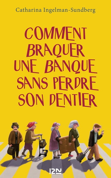 Comment braquer une banque sans perdre son dentier ? - Catharina Ingelman-Sundberg