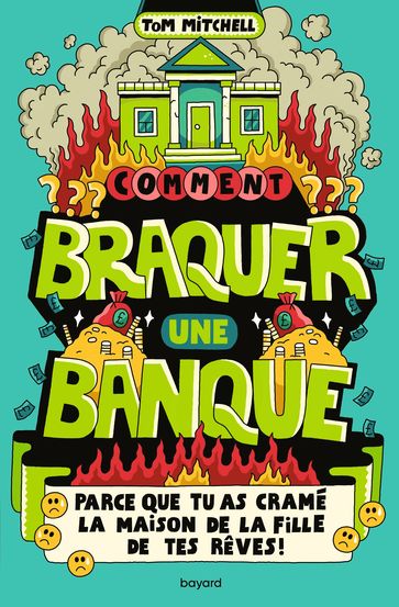 Comment braquer une banque (parce que tu as cramé la maison de la fille de tes rêves !) - Tom Mitchell