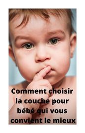 Comment choisir la couche pour bébé qui vous convient le mieux