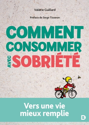 Comment consommer avec sobriété - Valérie Guillard - Serge Tisseron - Agnès Payraudeau
