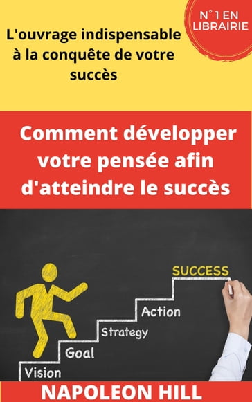 Comment développer votre pensée afin d'atteindre le succès - Napoléon Hill