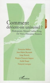 Comment devient-on universel ?: Shakespeare, Mozart, Luther King, De Vinci, Descartes, Einstein - Tome 2